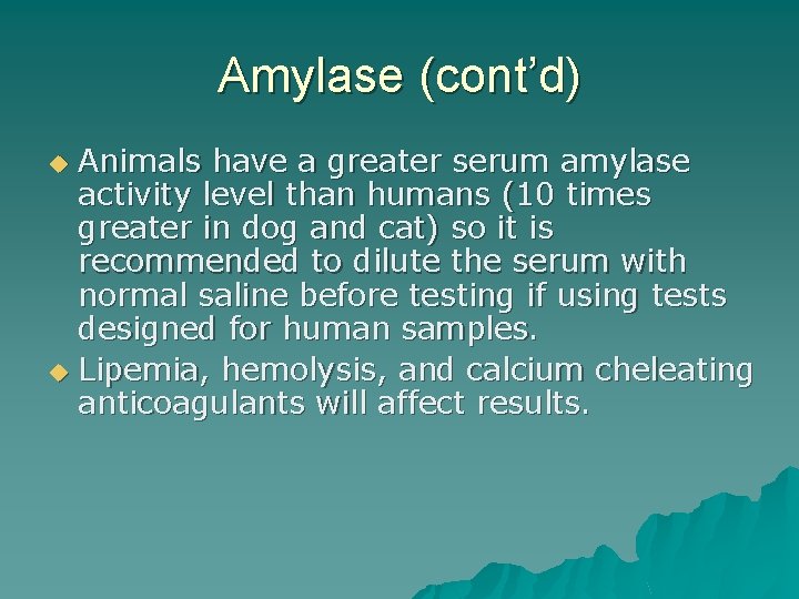 Amylase (cont’d) Animals have a greater serum amylase activity level than humans (10 times