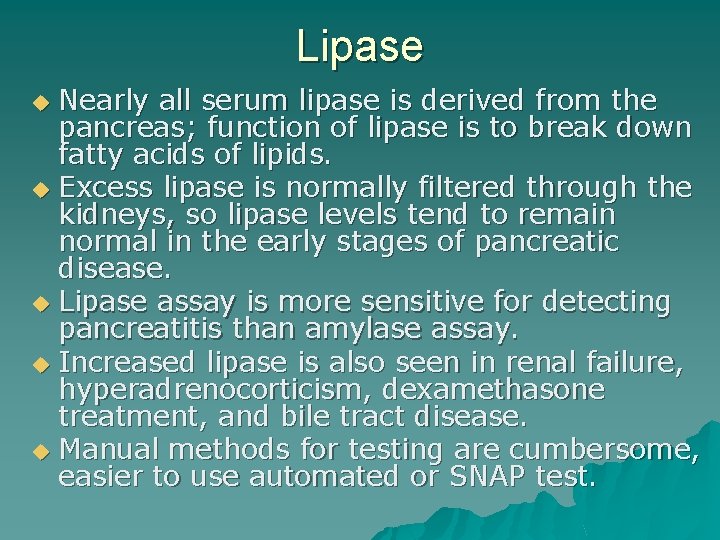 Lipase Nearly all serum lipase is derived from the pancreas; function of lipase is