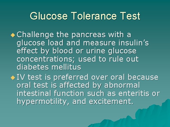 Glucose Tolerance Test u Challenge the pancreas with a glucose load and measure insulin’s