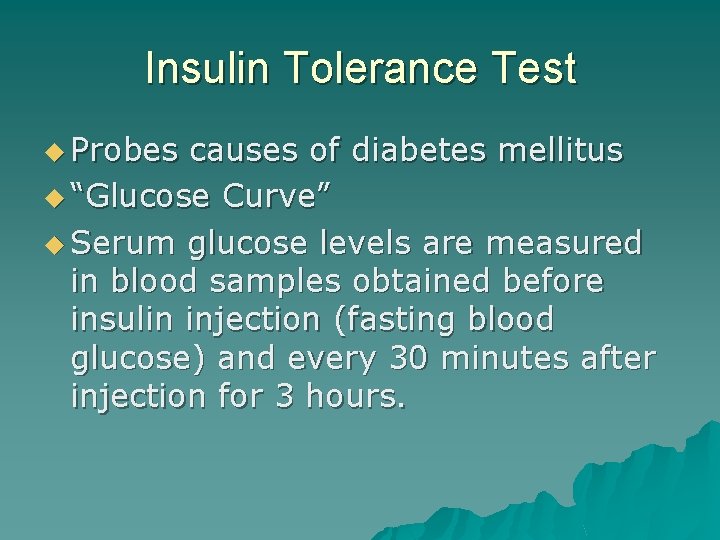 Insulin Tolerance Test u Probes causes of diabetes mellitus u “Glucose Curve” u Serum