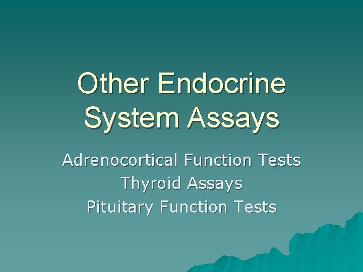 Other Endocrine System Assays Adrenocortical Function Tests Thyroid Assays Pituitary Function Tests 