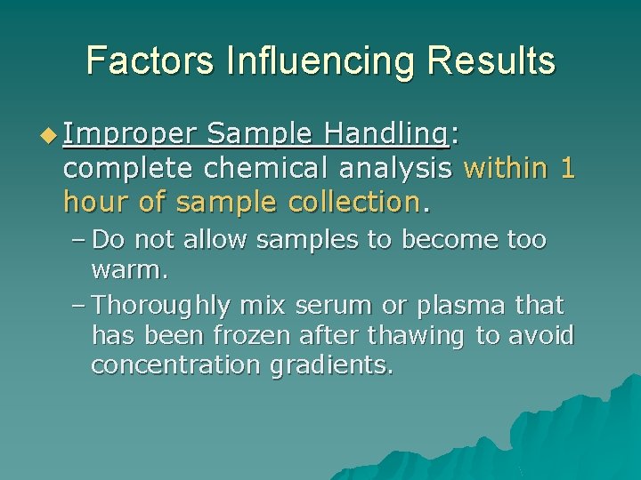 Factors Influencing Results u Improper Sample Handling: complete chemical analysis within 1 hour of