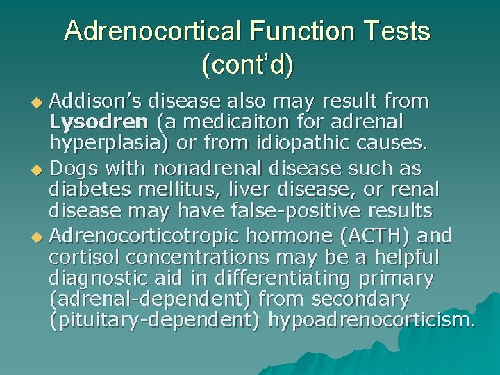 Adrenocortical Function Tests (cont’d) Addison’s disease also may result from Lysodren (a medicaiton for