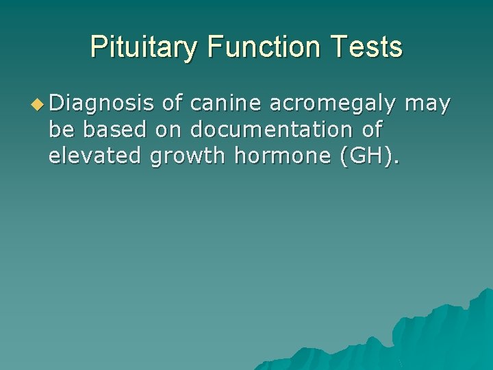 Pituitary Function Tests u Diagnosis of canine acromegaly may be based on documentation of