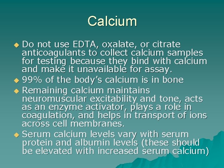 Calcium Do not use EDTA, oxalate, or citrate anticoagulants to collect calcium samples for