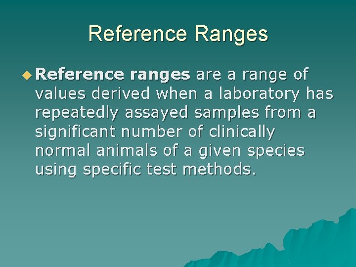 Reference Ranges u Reference ranges are a range of values derived when a laboratory