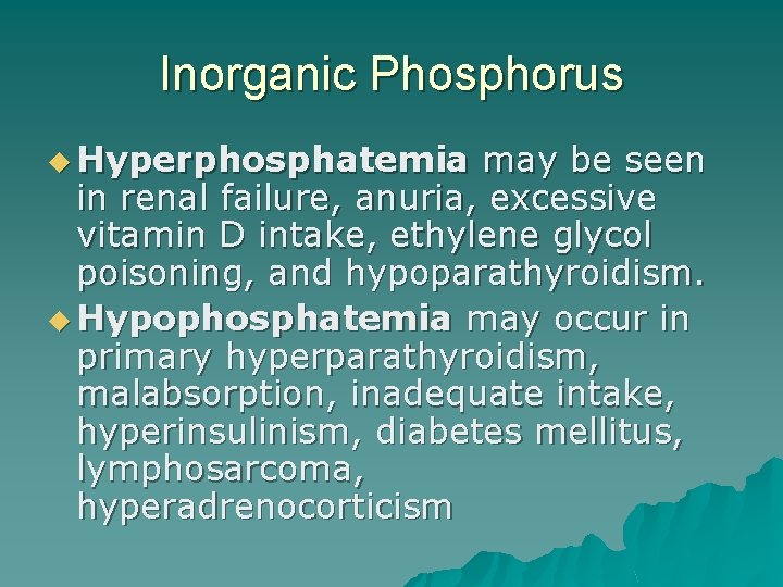Inorganic Phosphorus u Hyperphosphatemia may be seen in renal failure, anuria, excessive vitamin D