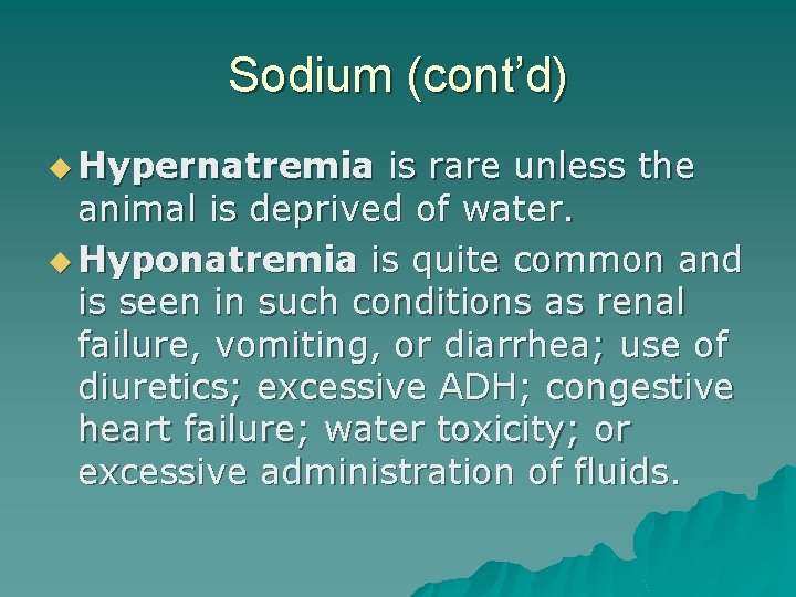 Sodium (cont’d) u Hypernatremia is rare unless the animal is deprived of water. u