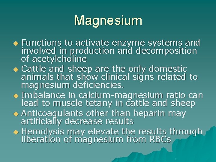 Magnesium Functions to activate enzyme systems and involved in production and decomposition of acetylcholine