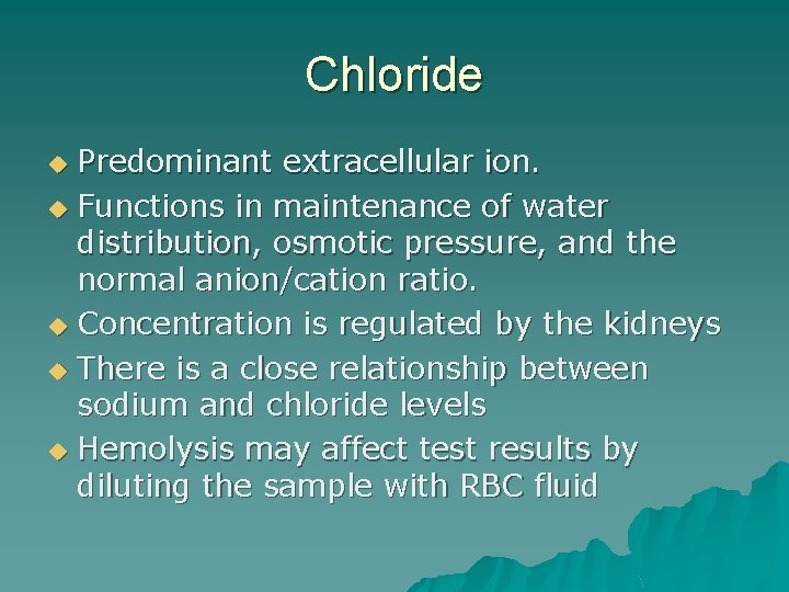 Chloride Predominant extracellular ion. u Functions in maintenance of water distribution, osmotic pressure, and