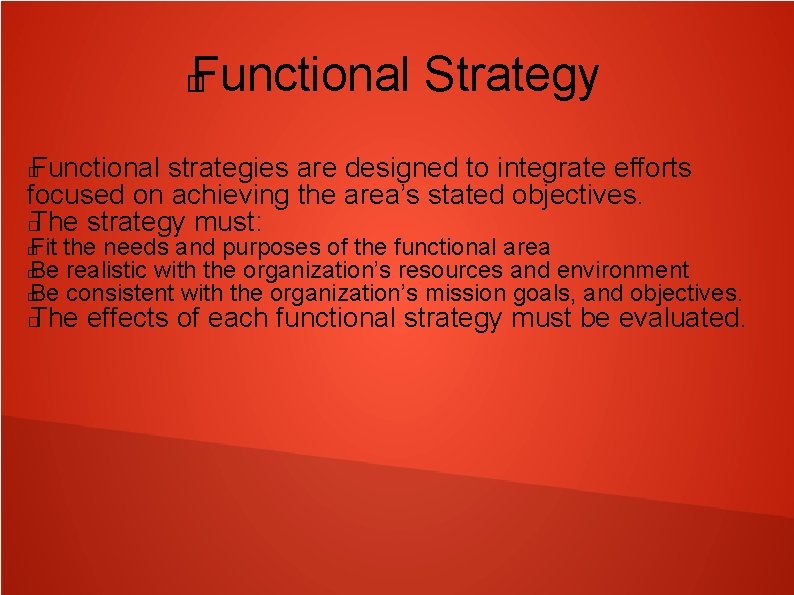Functional Strategy � Functional strategies are designed to integrate efforts focused on achieving the