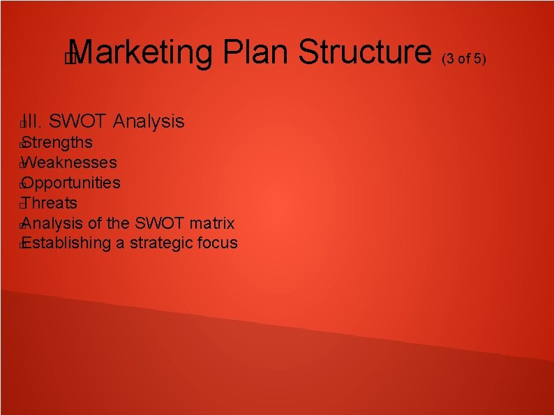 Marketing Plan Structure (3 of 5) � III. SWOT Analysis � Strengths � Weaknesses