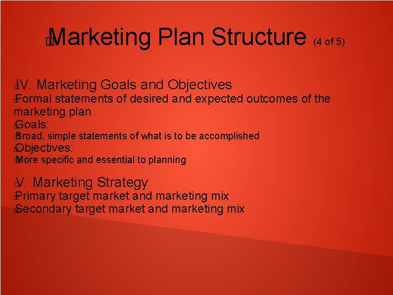Marketing Plan Structure (4 of 5) � IV. Marketing Goals and Objectives � Formal