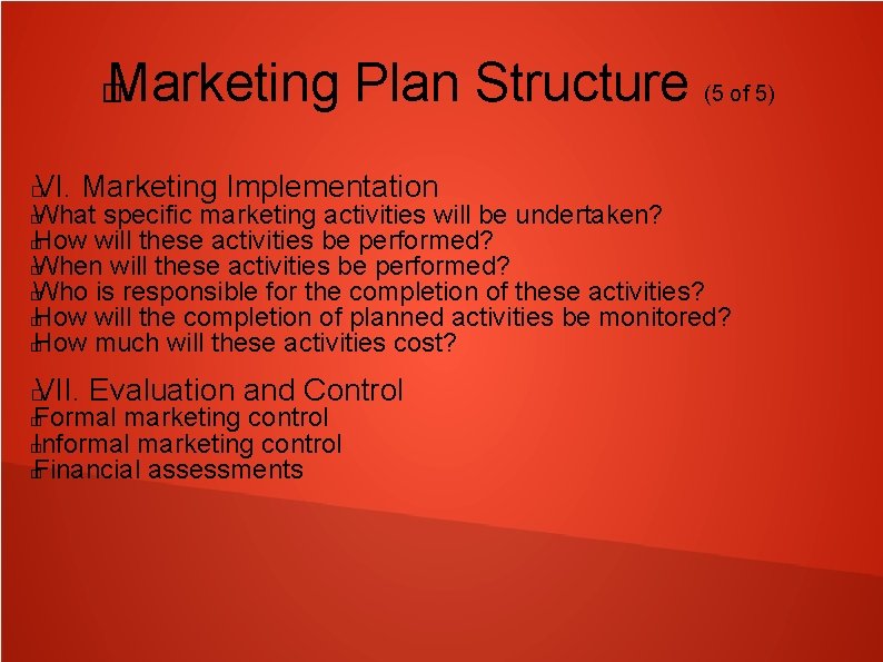 Marketing Plan Structure (5 of 5) � VI. Marketing Implementation � What specific marketing