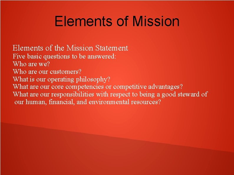 Elements of Mission Elements of the Mission Statement Five basic questions to be answered: