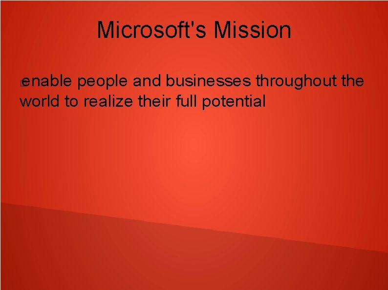 Microsoft's Mission enable people and businesses throughout the world to realize their full potential