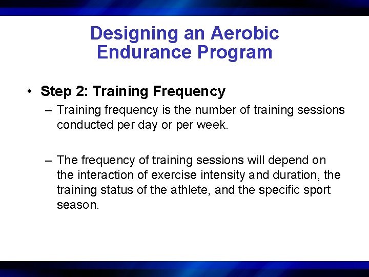 Designing an Aerobic Endurance Program • Step 2: Training Frequency – Training frequency is
