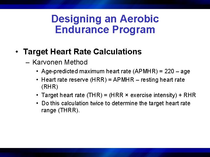 Designing an Aerobic Endurance Program • Target Heart Rate Calculations – Karvonen Method •