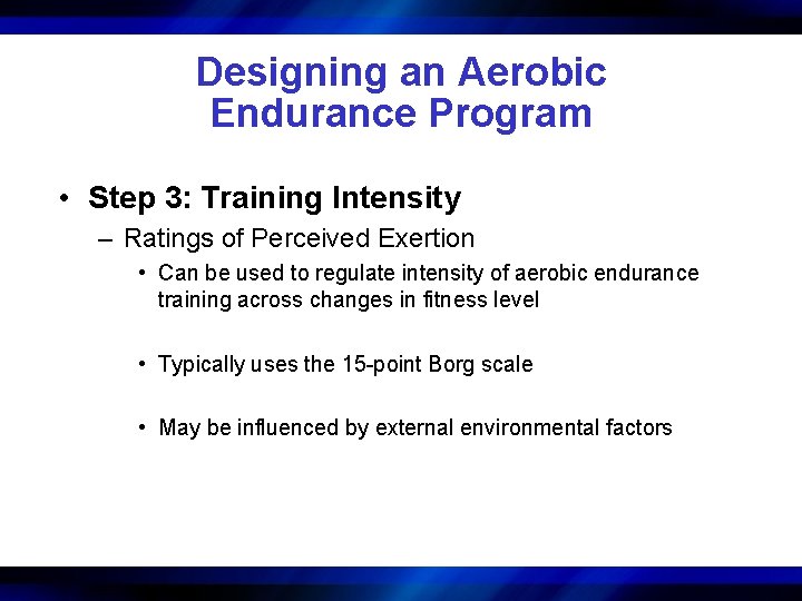 Designing an Aerobic Endurance Program • Step 3: Training Intensity – Ratings of Perceived