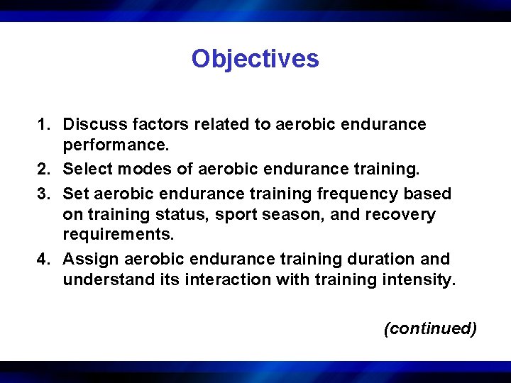 Objectives 1. Discuss factors related to aerobic endurance performance. 2. Select modes of aerobic