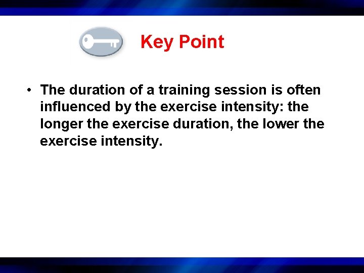 Key Point • The duration of a training session is often influenced by the