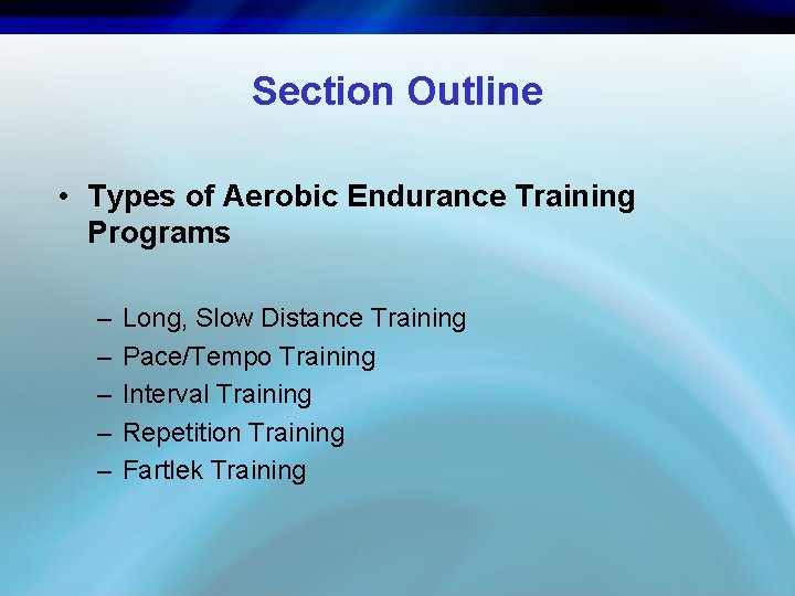 Section Outline • Types of Aerobic Endurance Training Programs – – – Long, Slow
