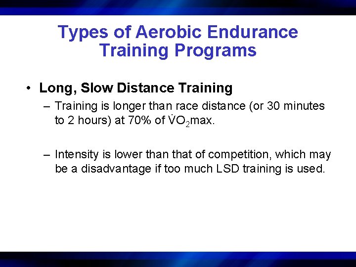 Types of Aerobic Endurance Training Programs • Long, Slow Distance Training – Training is