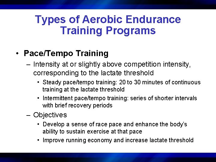 Types of Aerobic Endurance Training Programs • Pace/Tempo Training – Intensity at or slightly