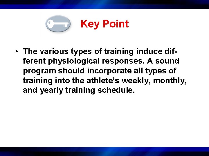 Key Point • The various types of training induce different physiological responses. A sound