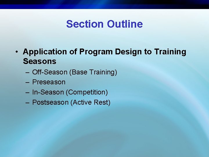 Section Outline • Application of Program Design to Training Seasons – – Off-Season (Base