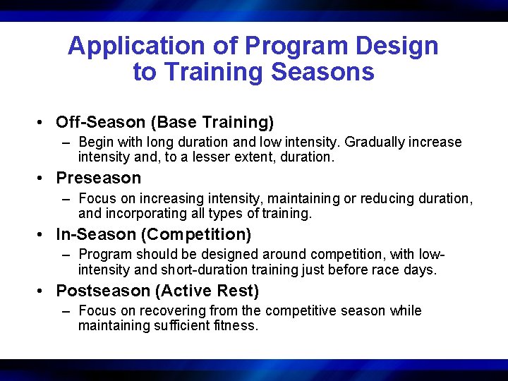Application of Program Design to Training Seasons • Off-Season (Base Training) – Begin with