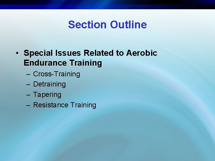 Section Outline • Special Issues Related to Aerobic Endurance Training – – Cross-Training Detraining
