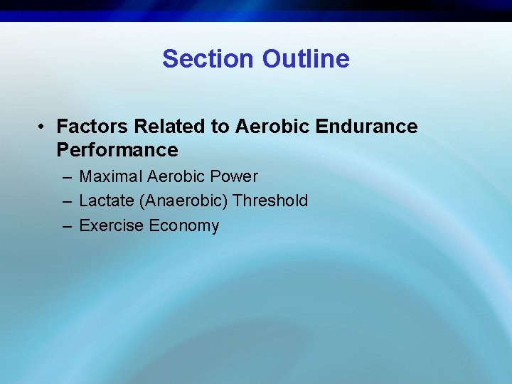 Section Outline • Factors Related to Aerobic Endurance Performance – Maximal Aerobic Power –