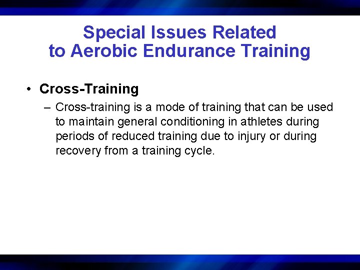 Special Issues Related to Aerobic Endurance Training • Cross-Training – Cross-training is a mode