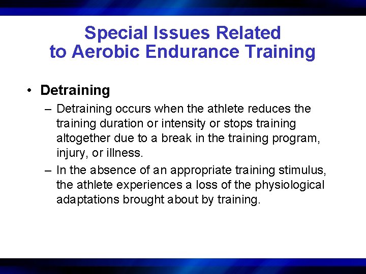 Special Issues Related to Aerobic Endurance Training • Detraining – Detraining occurs when the