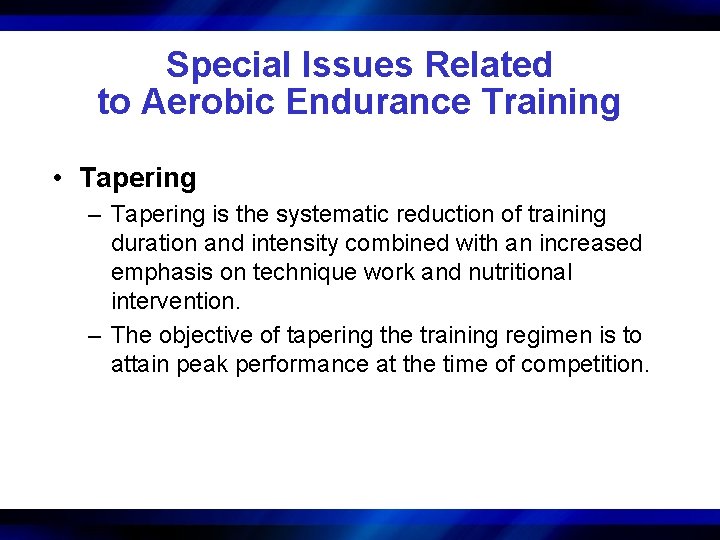 Special Issues Related to Aerobic Endurance Training • Tapering – Tapering is the systematic
