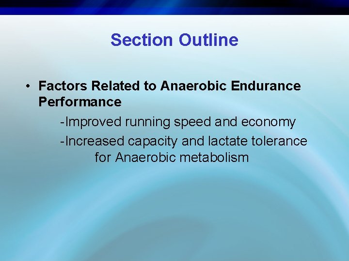 Section Outline • Factors Related to Anaerobic Endurance Performance -Improved running speed and economy
