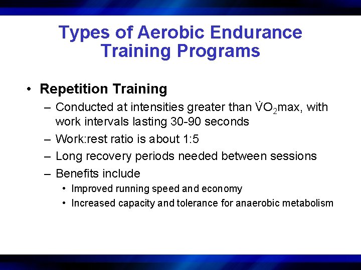 Types of Aerobic Endurance Training Programs • Repetition Training . – Conducted at intensities
