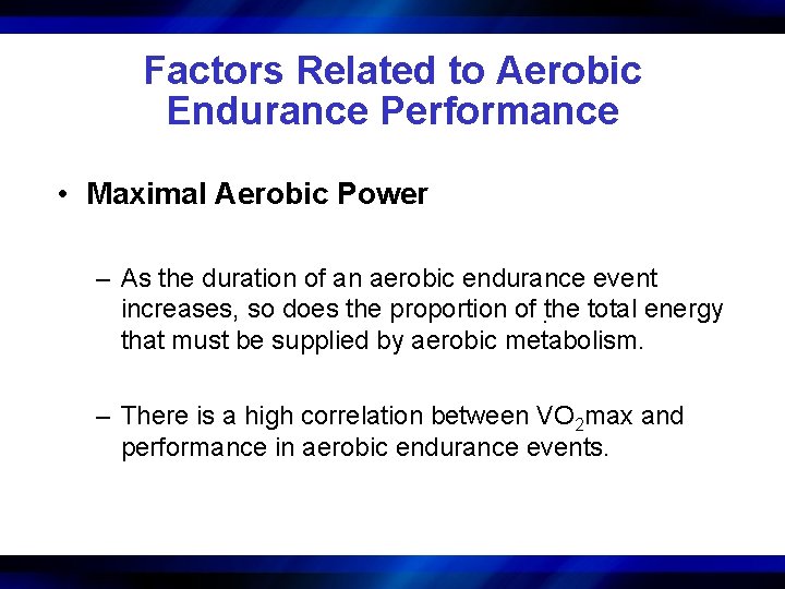 Factors Related to Aerobic Endurance Performance • Maximal Aerobic Power – As the duration