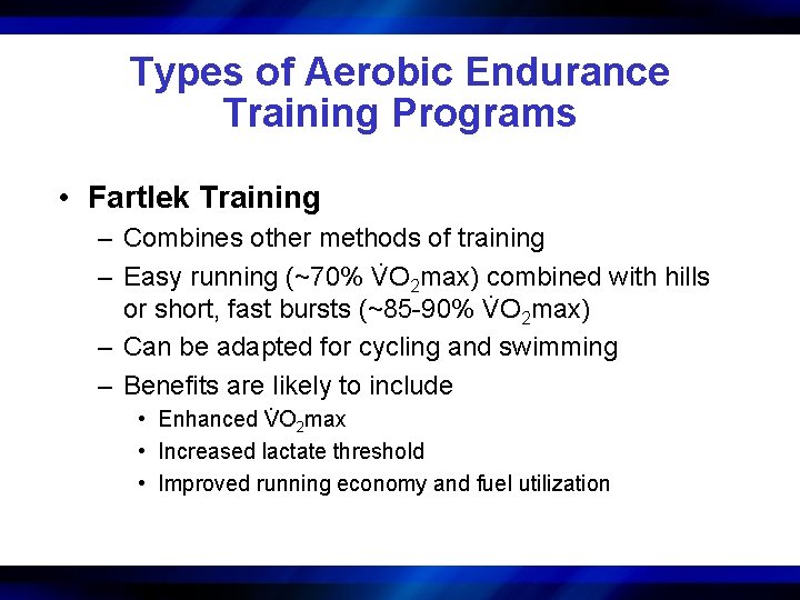 Types of Aerobic Endurance Training Programs • Fartlek Training – Combines other methods of