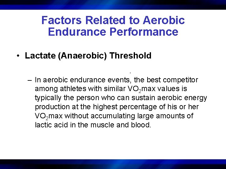 Factors Related to Aerobic Endurance Performance • Lactate (Anaerobic) Threshold. – In aerobic endurance