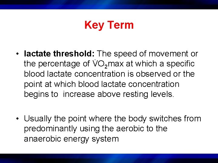 Key Term • lactate threshold: . The speed of movement or the percentage of