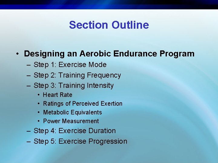 Section Outline • Designing an Aerobic Endurance Program – Step 1: Exercise Mode –