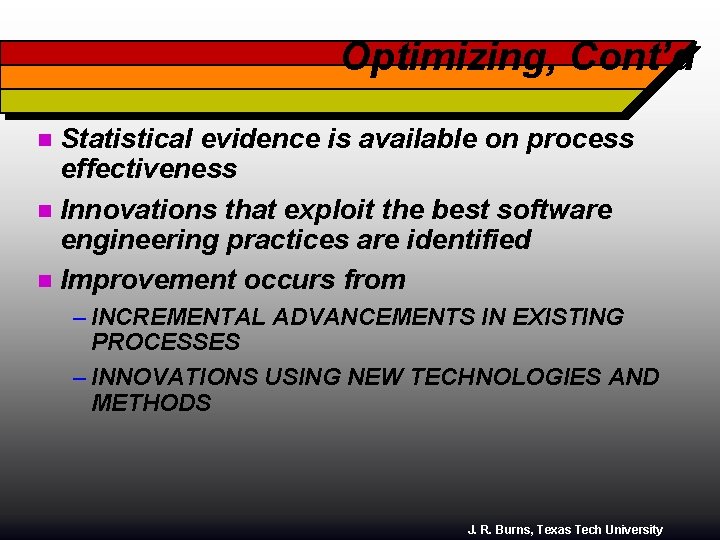 Optimizing, Cont’d Statistical evidence is available on process effectiveness n Innovations that exploit the