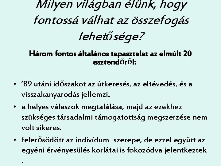 Milyen világban élünk, hogy fontossá válhat az összefogás lehetősége? Három fontos általános tapasztalat az