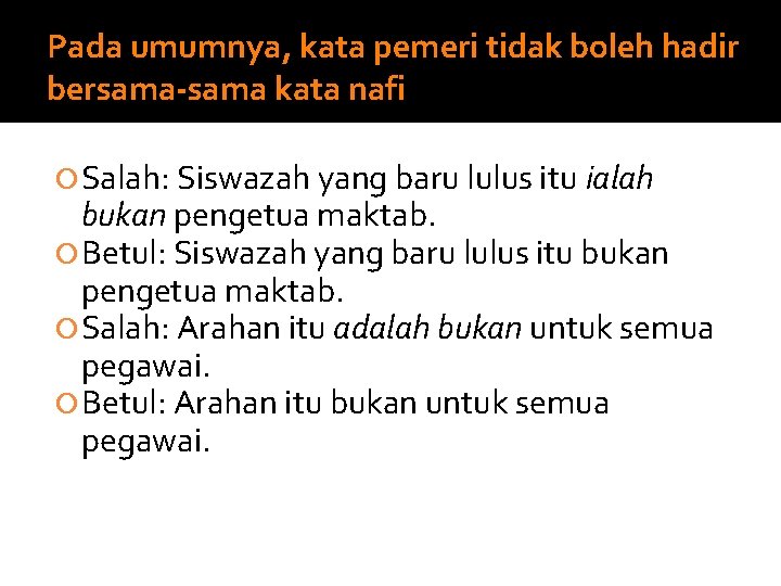 Pada umumnya, kata pemeri tidak boleh hadir bersama-sama kata nafi Salah: Siswazah yang baru Pada umumnya, kata pemeri tidak boleh hadir bersama-sama kata nafi Salah: Siswazah yang baru