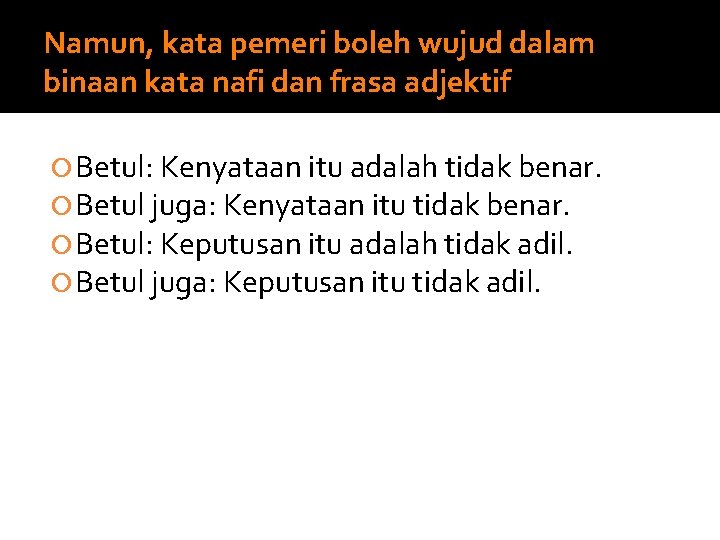 Namun, kata pemeri boleh wujud dalam binaan kata nafi dan frasa adjektif Betul: Kenyataan Namun, kata pemeri boleh wujud dalam binaan kata nafi dan frasa adjektif Betul: Kenyataan