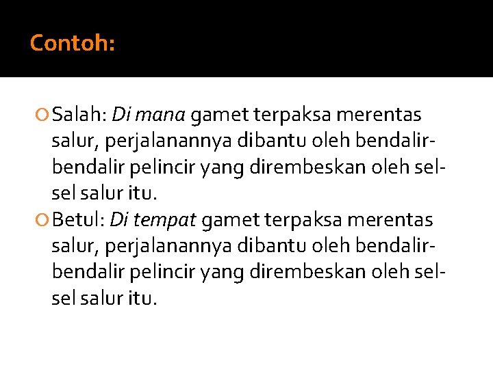 Contoh: Salah: Di mana gamet terpaksa merentas salur, perjalanannya dibantu oleh bendalir pelincir yang Contoh: Salah: Di mana gamet terpaksa merentas salur, perjalanannya dibantu oleh bendalir pelincir yang