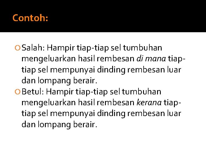 Contoh: Salah: Hampir tiap-tiap sel tumbuhan mengeluarkan hasil rembesan di mana tiap sel mempunyai Contoh: Salah: Hampir tiap-tiap sel tumbuhan mengeluarkan hasil rembesan di mana tiap sel mempunyai