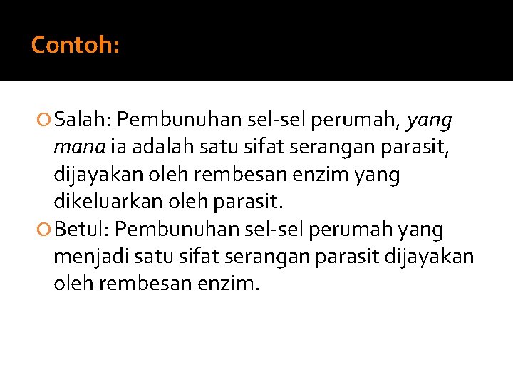 Contoh: Salah: Pembunuhan sel-sel perumah, yang mana ia adalah satu sifat serangan parasit, dijayakan Contoh: Salah: Pembunuhan sel-sel perumah, yang mana ia adalah satu sifat serangan parasit, dijayakan